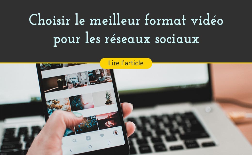 Choisir les formats vidéos les mieux adaptés pour les réseaux sociaux