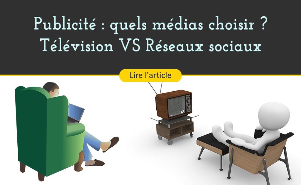 publicite sur les reseaux sociaux ou plublicite TV - pour vos campagnes publicitaires choisissez le meilleur support la télévision VS les réseaux sociaux publicités facebook et YouTube
