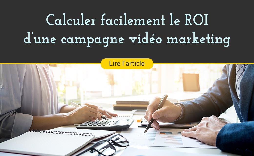 Les méthodes pour calculer facilement le ROI d’une campagne video marketing