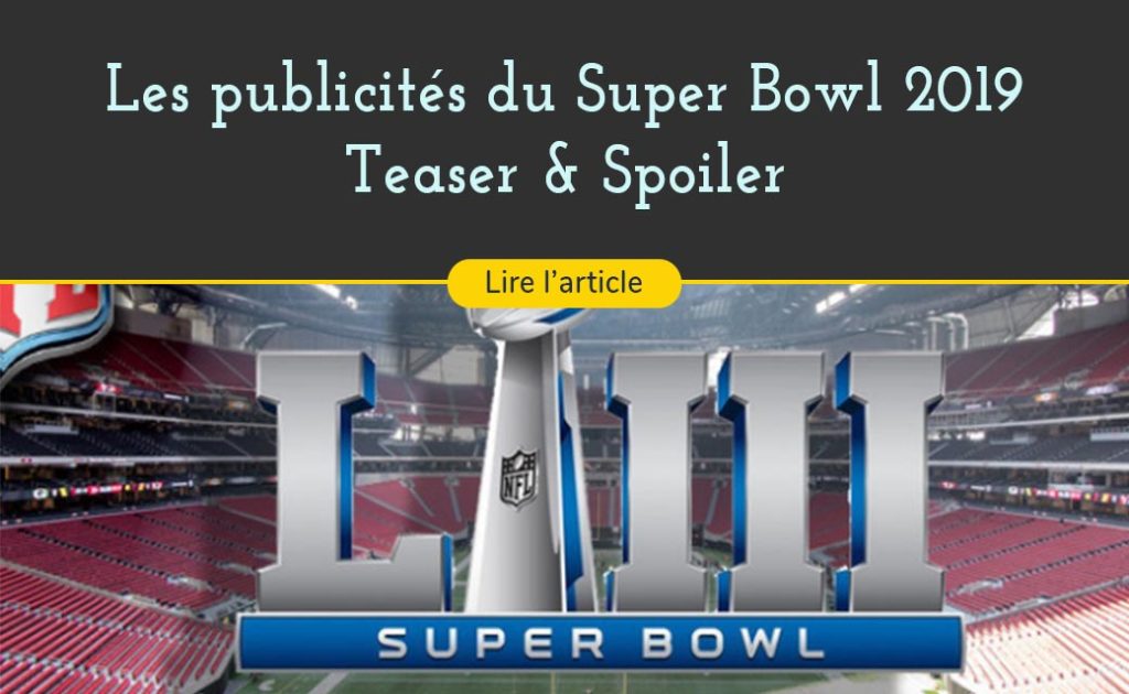 les meilleures vidéos de marques étaient presentent pour devoiler leurs publicites lors de la soiree de finale du super bowl 2019