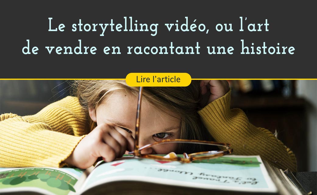 Le storytelling vidéo, ou comment vendre en racontant une histoire