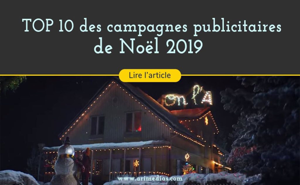 Top 10 des campagnes publicitaires de Noël 2019 les plus créatives spot tv et campagnes digitales agence de publicité arimedias