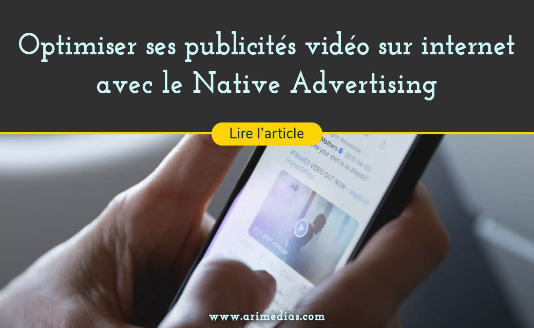 Le Native Video Advertising, ou comment optimiser ses publicités vidéo sur internet en 2020 ?