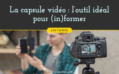 La capsule vidéo : l’outil idéal pour (in)former