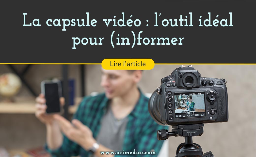 La capsule vidéo : l’outil idéal pour (in)former