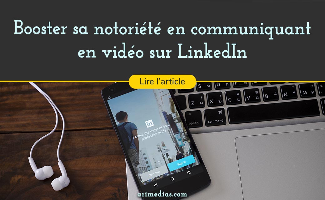 Booster sa notoriété en communiquant en vidéo sur LinkedIn