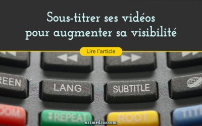 Sous-titrer ses vidéos pour augmenter sa visibilité