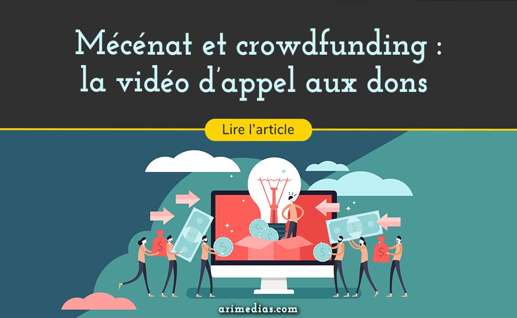 Mécénat et crowdfunding : la vidéo d’appel aux dons