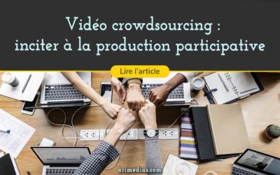 Vidéo crowdsourcing : inciter à la production participative