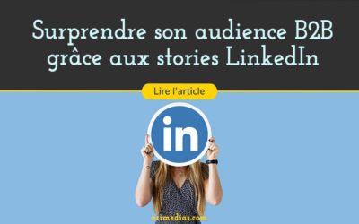 Surprendre son audience B2B grâce aux stories LinkedIn