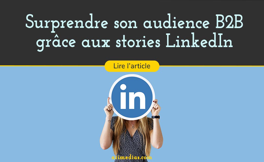 Surprendre son audience B2B grâce aux stories LinkedIn