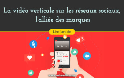 La vidéo verticale sur les réseaux sociaux, l’alliée des marques