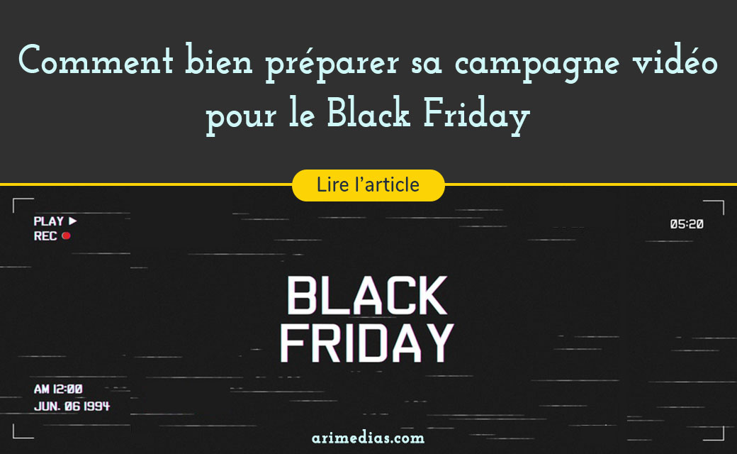 Comment bien préparer sa campagne vidéo pour le Black Friday
