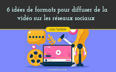6 idées de formats pour diffuser de la vidéo sur les réseaux sociaux