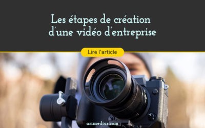 Les étapes de la création d’une vidéo d’entreprise
