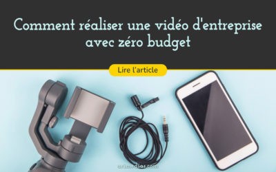 Comment réaliser votre vidéo d’entreprise avec un budget (très) réduit ?