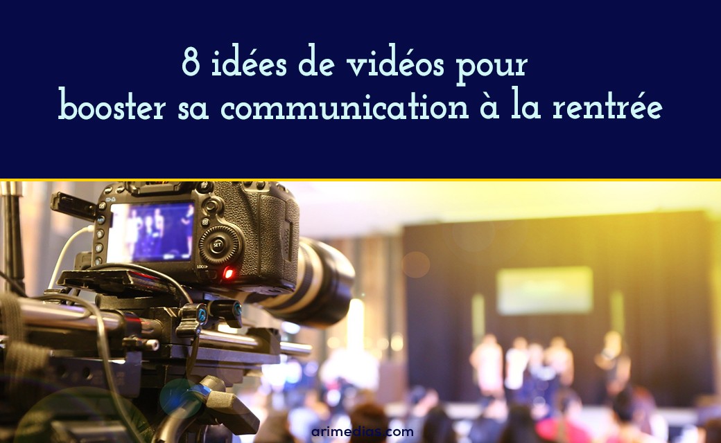 8 idées de vidéos pour booster sa communication à la rentrée