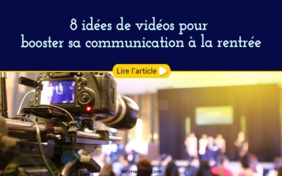 8 idées de vidéos pour booster sa communication à la rentrée