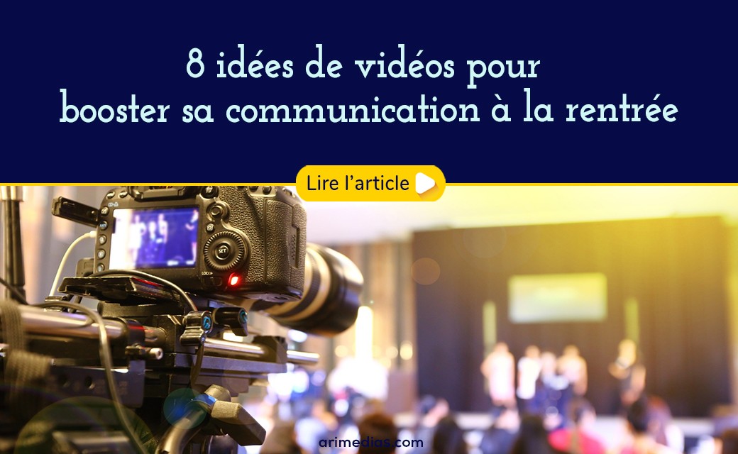 8 idées de vidéos pour booster sa communication à la rentrée