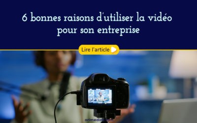 6 bonnes raisons d’utiliser la vidéo pour son entreprise