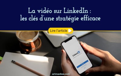 La vidéo sur LinkedIn : les clés d’une stratégie efficace