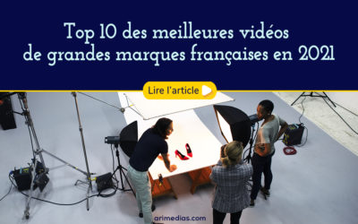 Top 10 des meilleures vidéos de grandes marques françaises en 2021