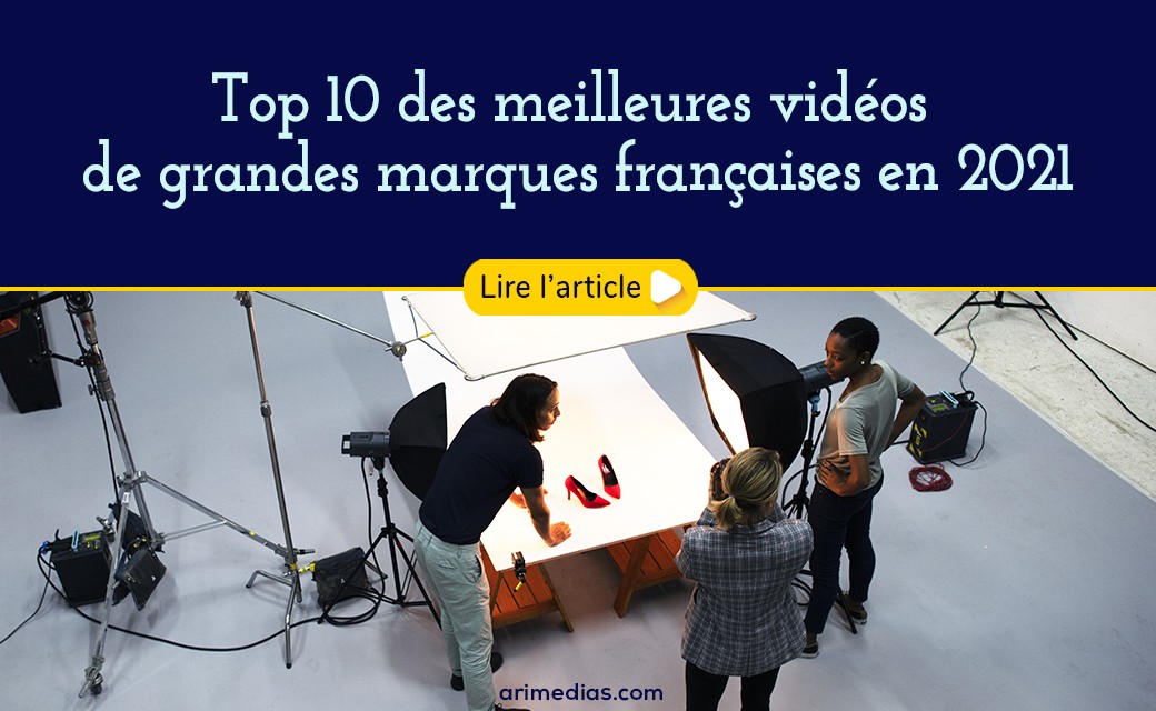 Top 10 des meilleures vidéos de grandes marques françaises en 2021