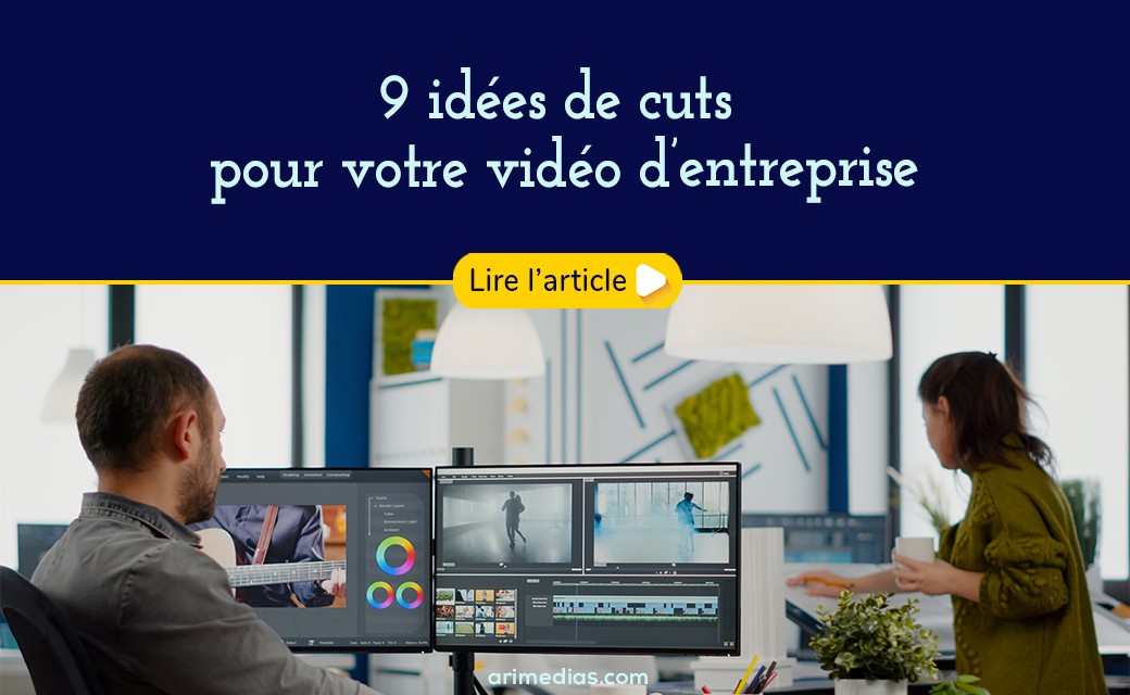9 idées de cuts pour votre vidéo d’entreprise arimédias