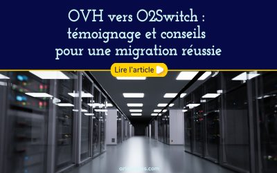 OVH vers O2Switch : témoignage et conseils pour une migration réussie