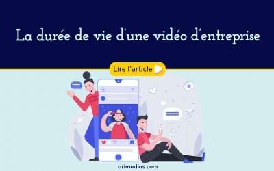 La durée de vie d’une vidéo d’entreprise