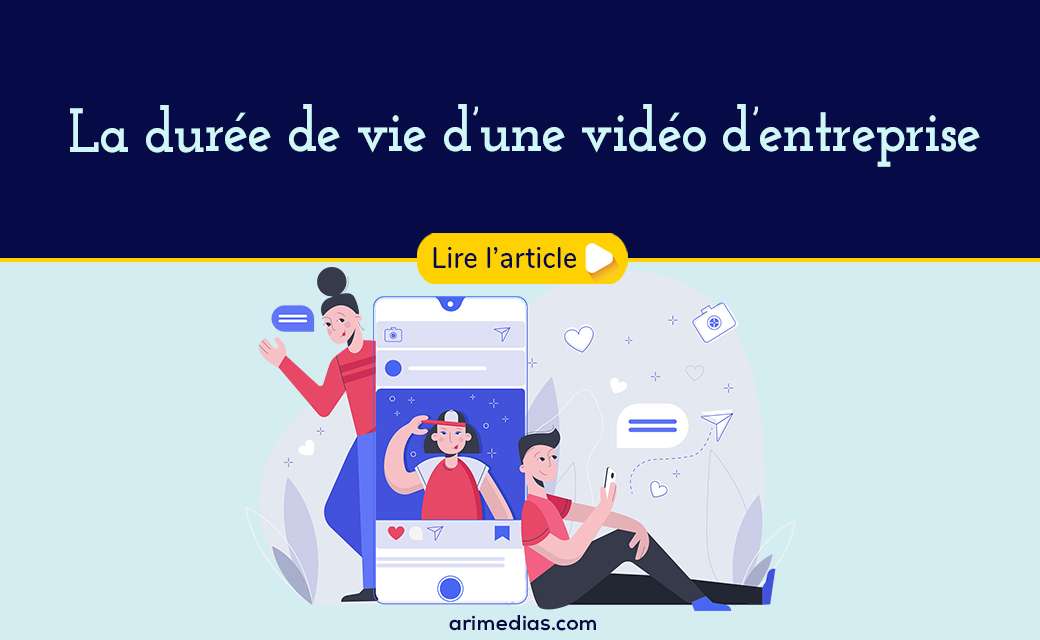 La durée de vie d’une vidéo d’entreprise