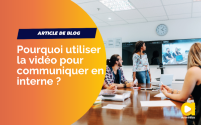 Pourquoi utiliser la vidéo pour communiquer en interne