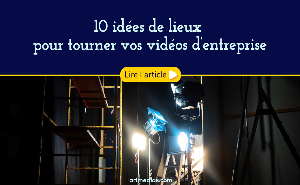 10 idées de lieux de tournage pour votre vidéo d’entreprise