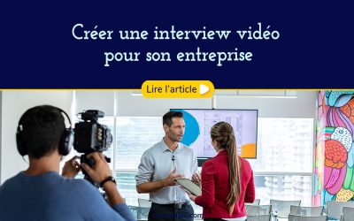 Créer une interview vidéo pour son entreprise