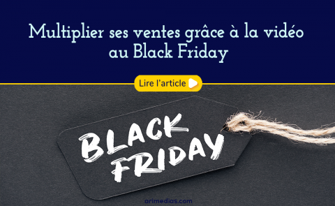 Multiplier ses vente au black friday grace a la video