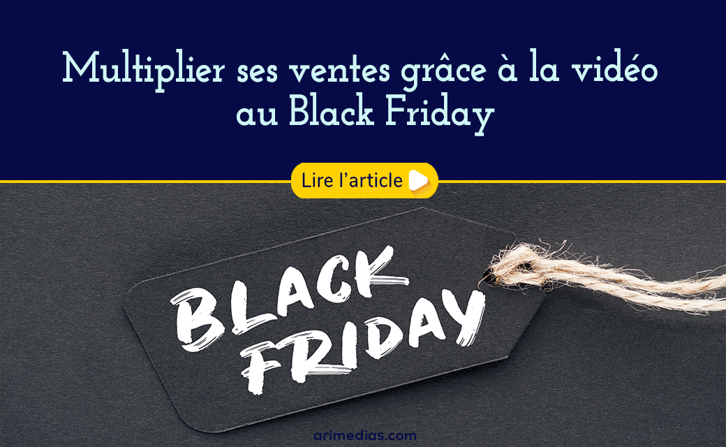 Multiplier ses vente au black friday grace a la video