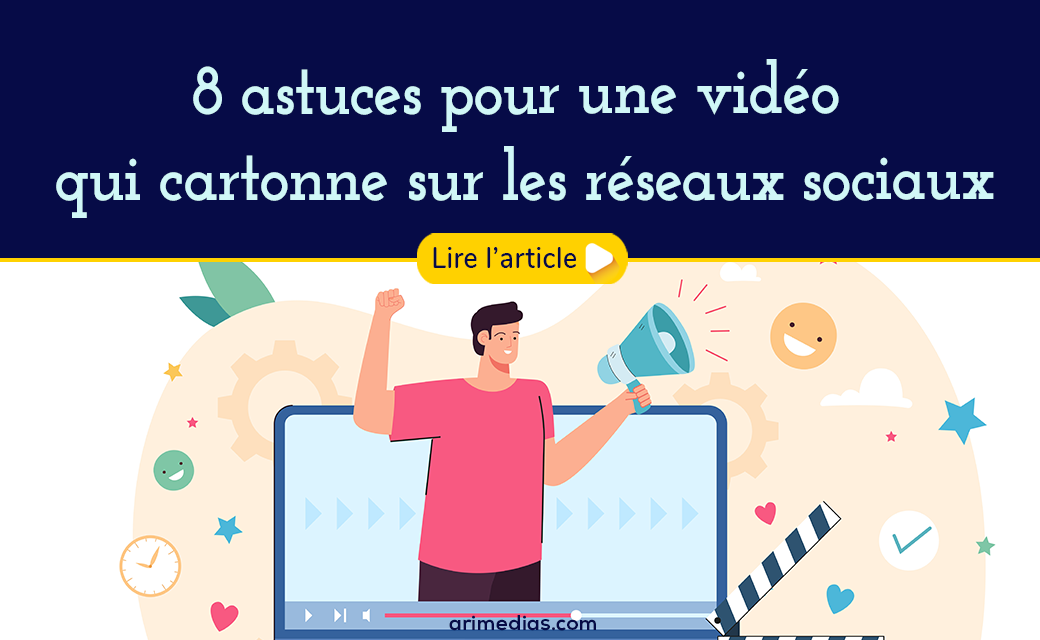 8 astuces pour une vidéo qui cartonne sur les réseaux sociaux