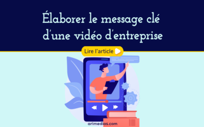 Élaborer le message clé d’une vidéo d’entreprise