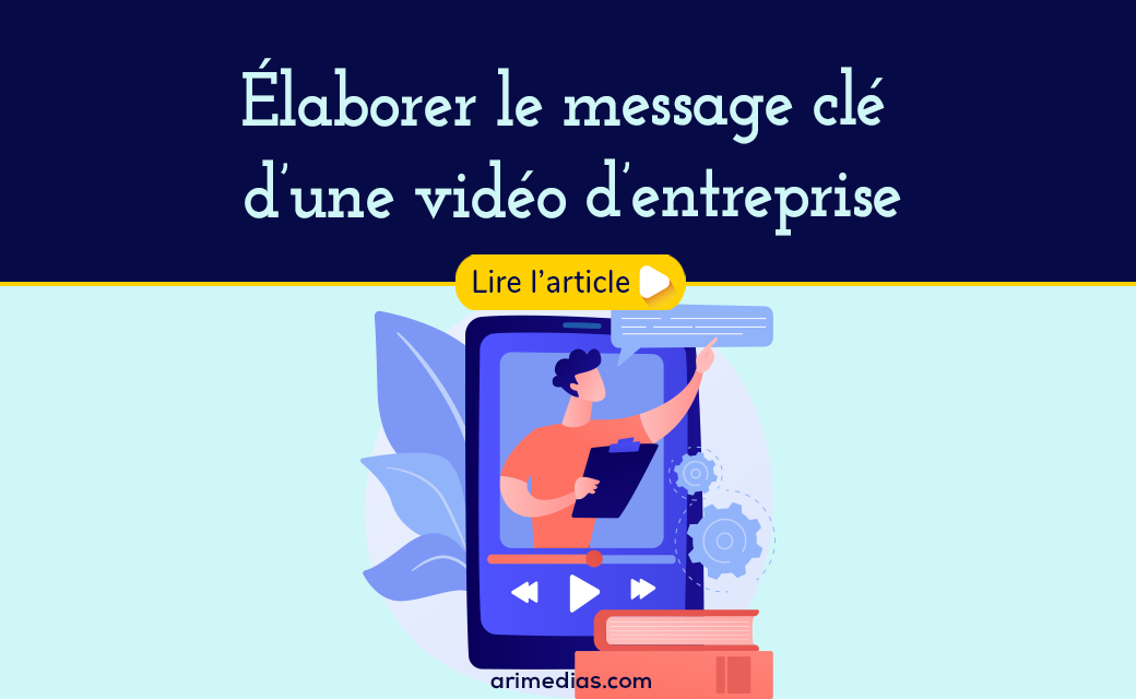 Élaborer le message clé d’une vidéo d’entreprise
