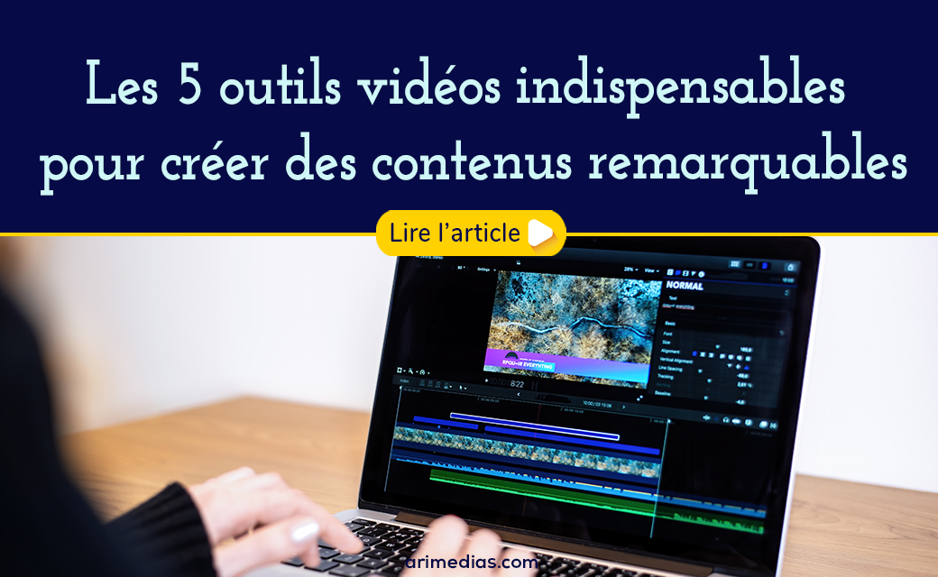 Les 5 outils vidéos indispensables pour créer des contenus remarquables