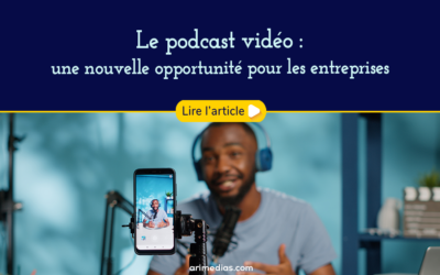 Le podcast vidéo : la nouvelle opportunité pour les entreprises !