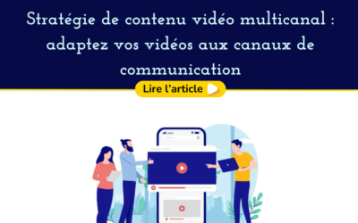 Stratégie vidéo multicanal : adaptez vos contenu à tous les canaux
