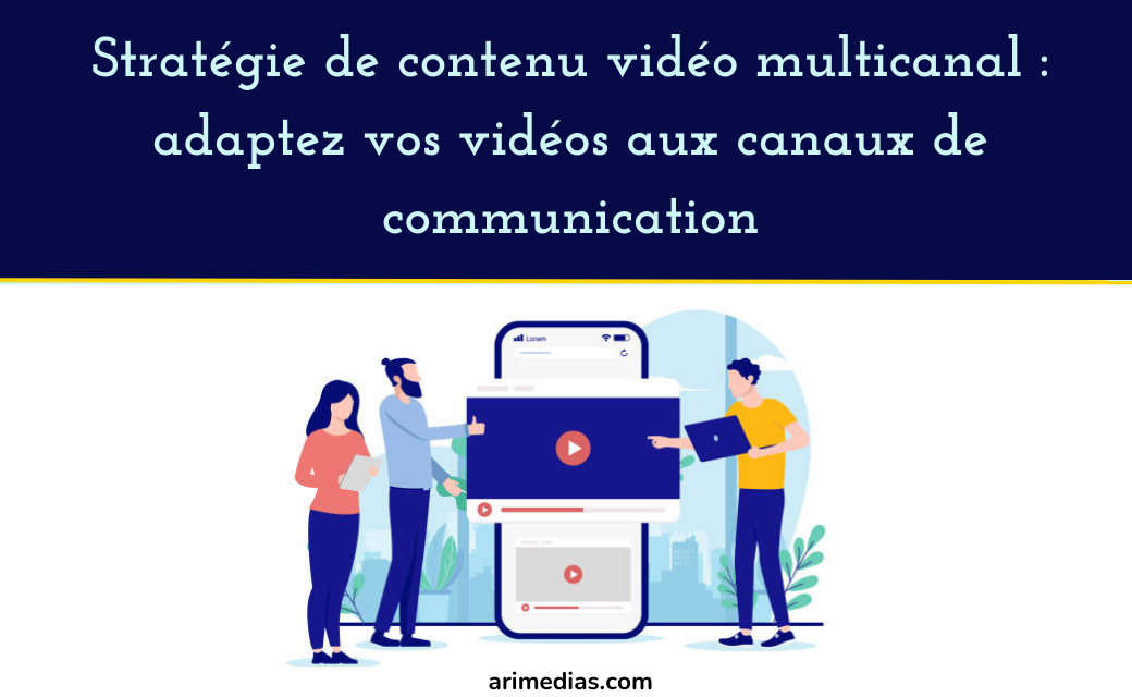 Strategie-de-Contenu-Video-Adaptez-vos-Videos-aux-Canaux-de-Communication.png