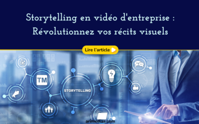 Storytelling en vidéo d’entreprise : Révolutionnez vos récits visuels
