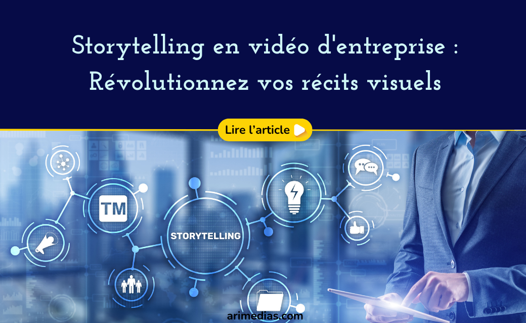 Storytelling en vidéo d’entreprise : Révolutionnez vos récits visuels