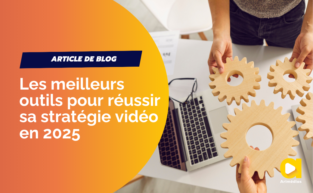 Les meilleurs outils pour réussir sa stratégie vidéo en 2025