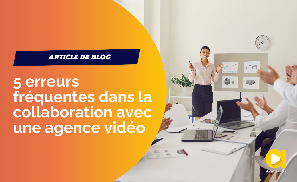 5 erreurs fréquentes dans la collaboration avec une agence vidéo