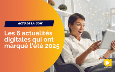 Les 6 actualités digitales qui ont marqué l’été 2025